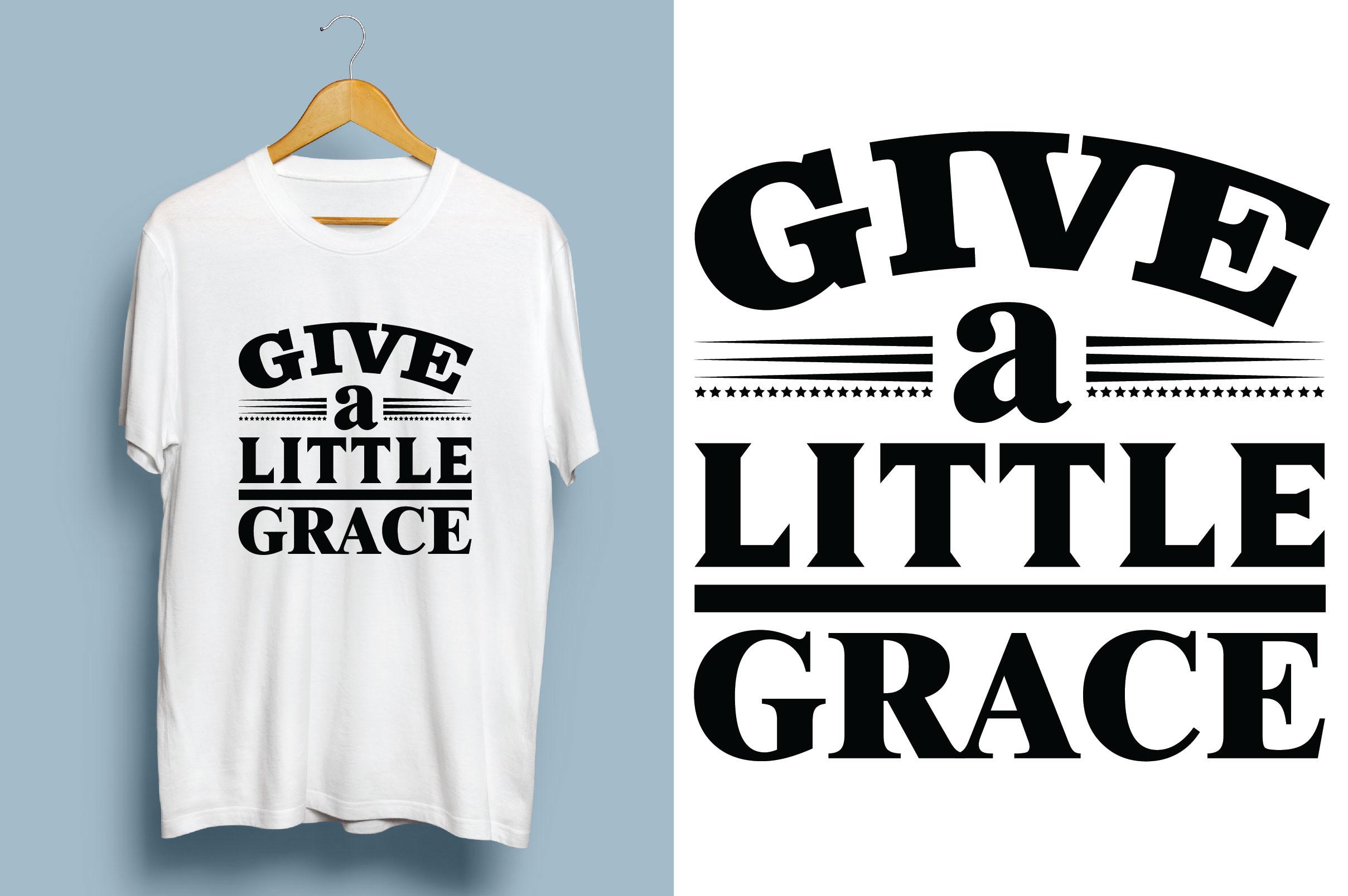 Give a Little Grace. Typography T-shirt