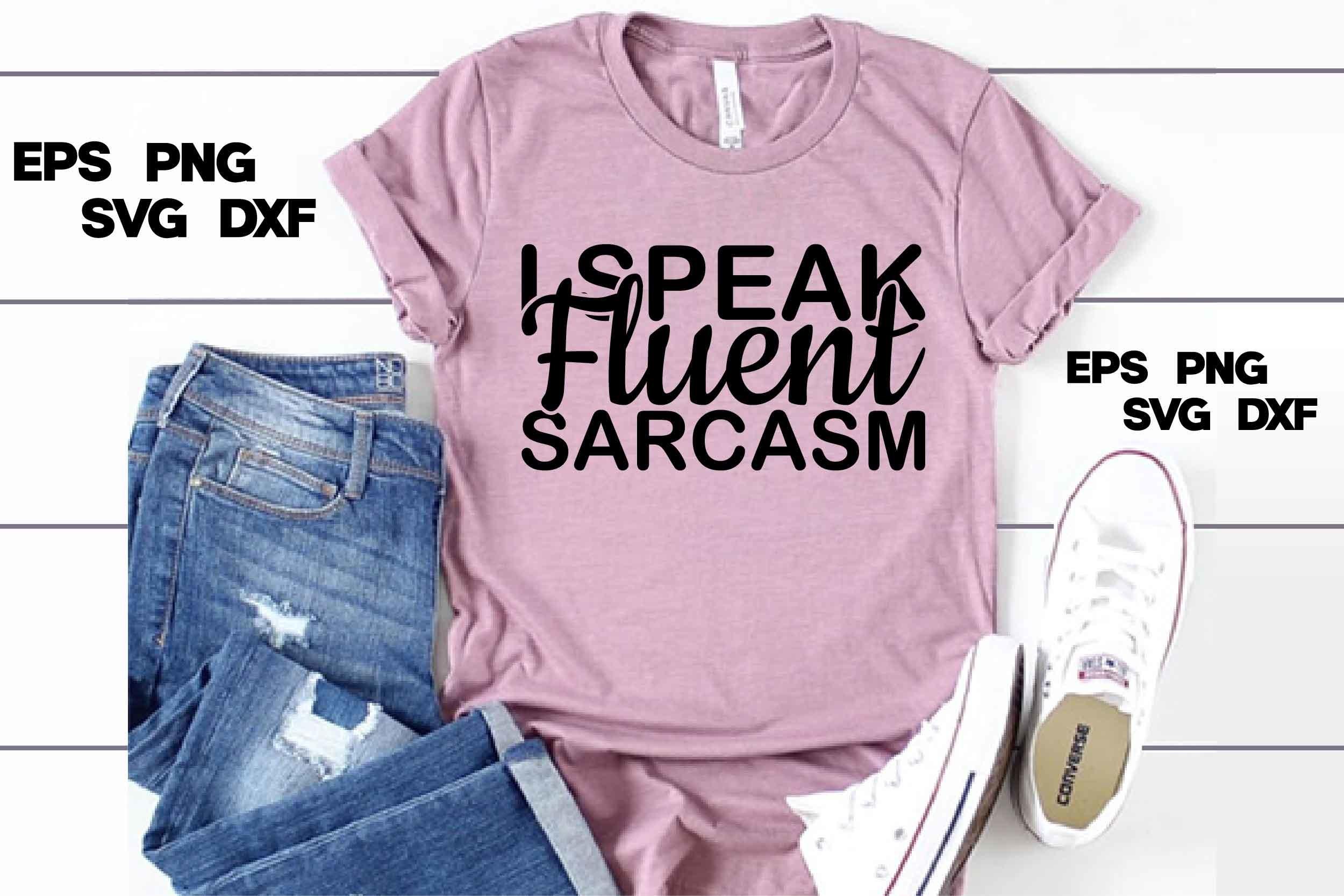 Sassy Svg Design, I Speak Fluent Sarcasm
