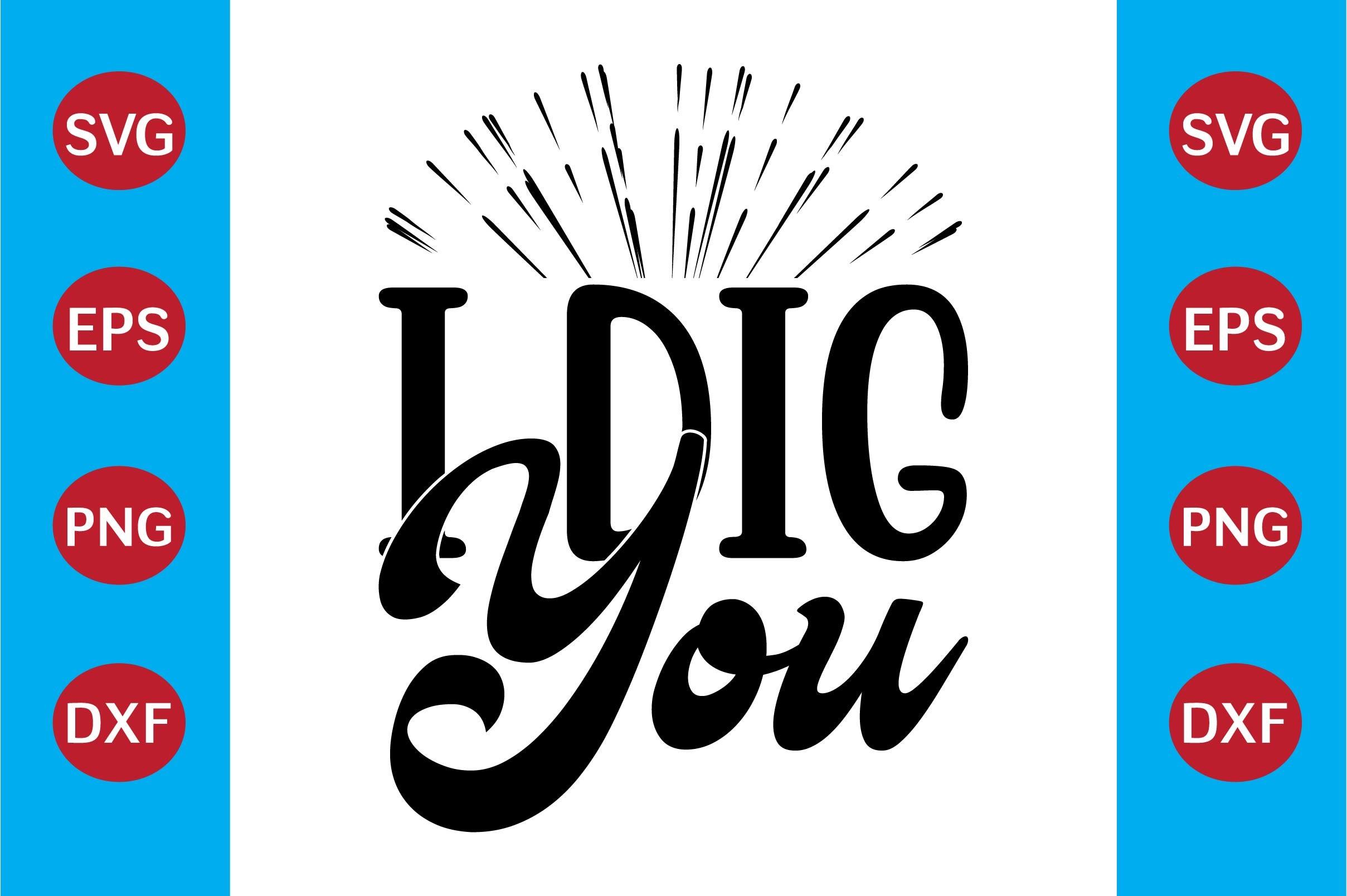 I Dig You