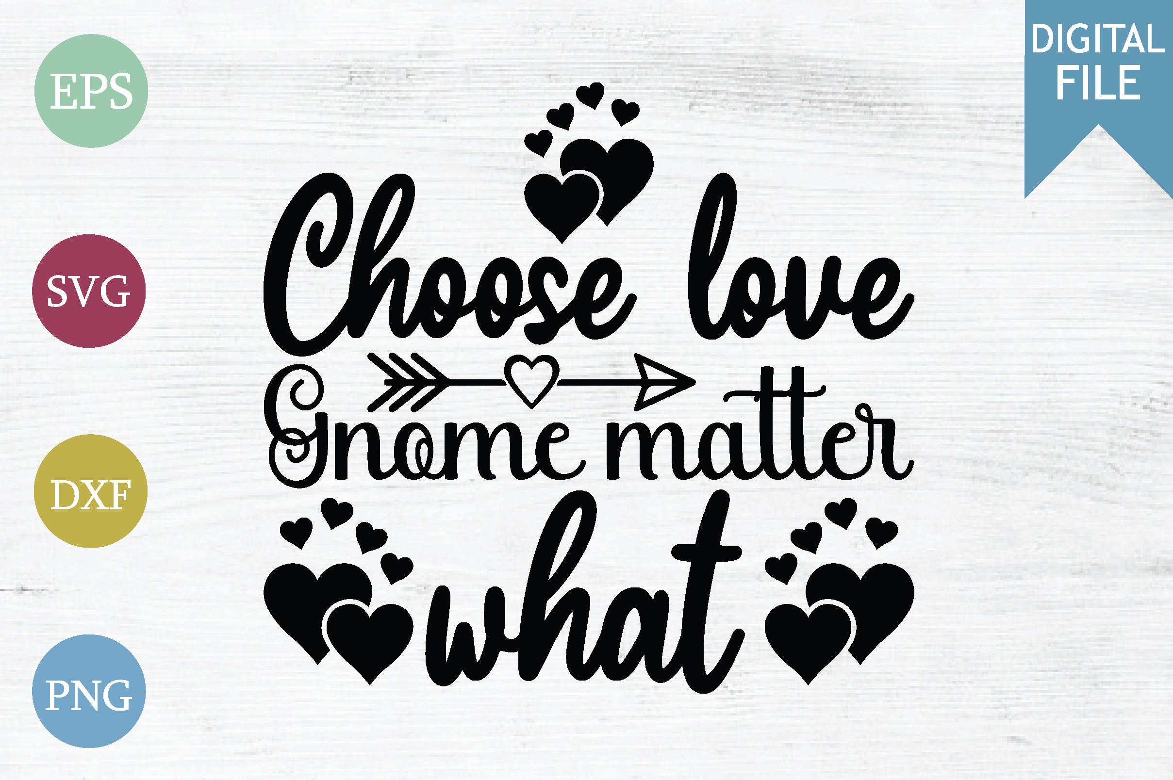 CHOOSE LOVE GNOME MATTER WHAT