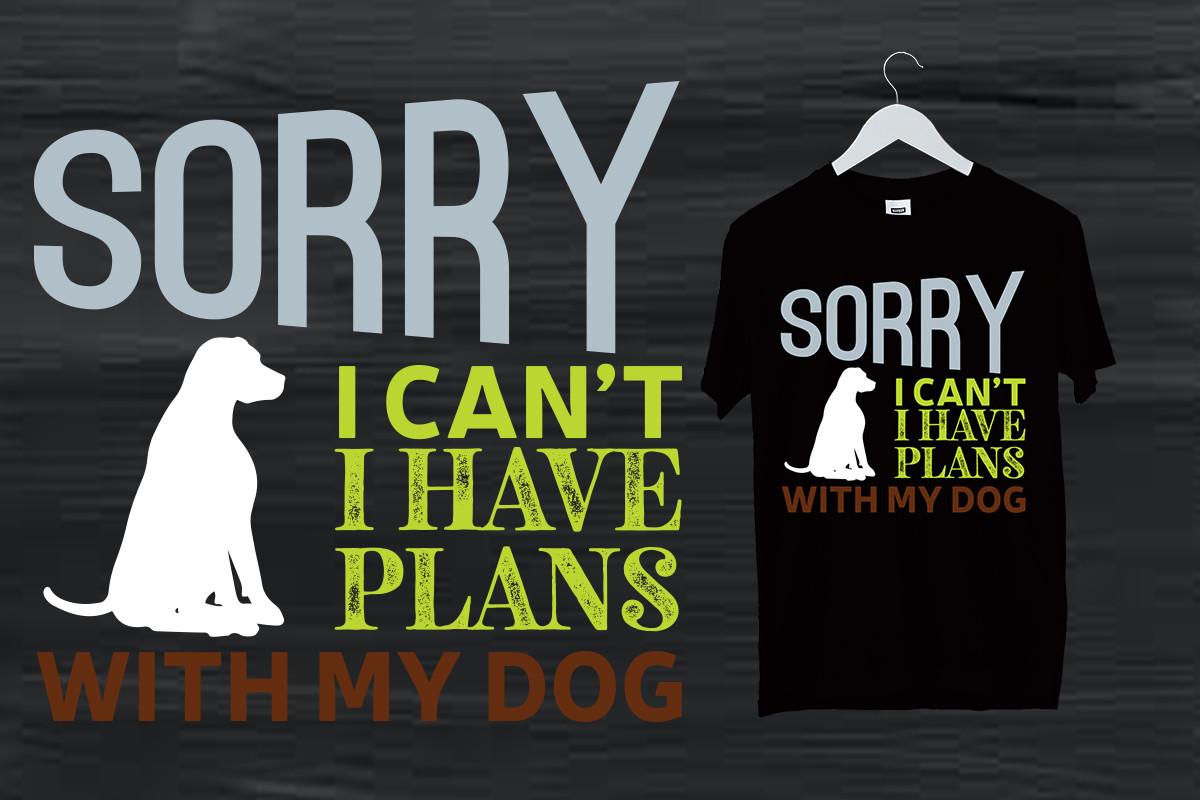 Sorry I Have Plans with  My Dog
