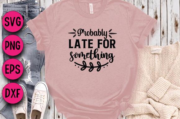 Probably Late for Something
