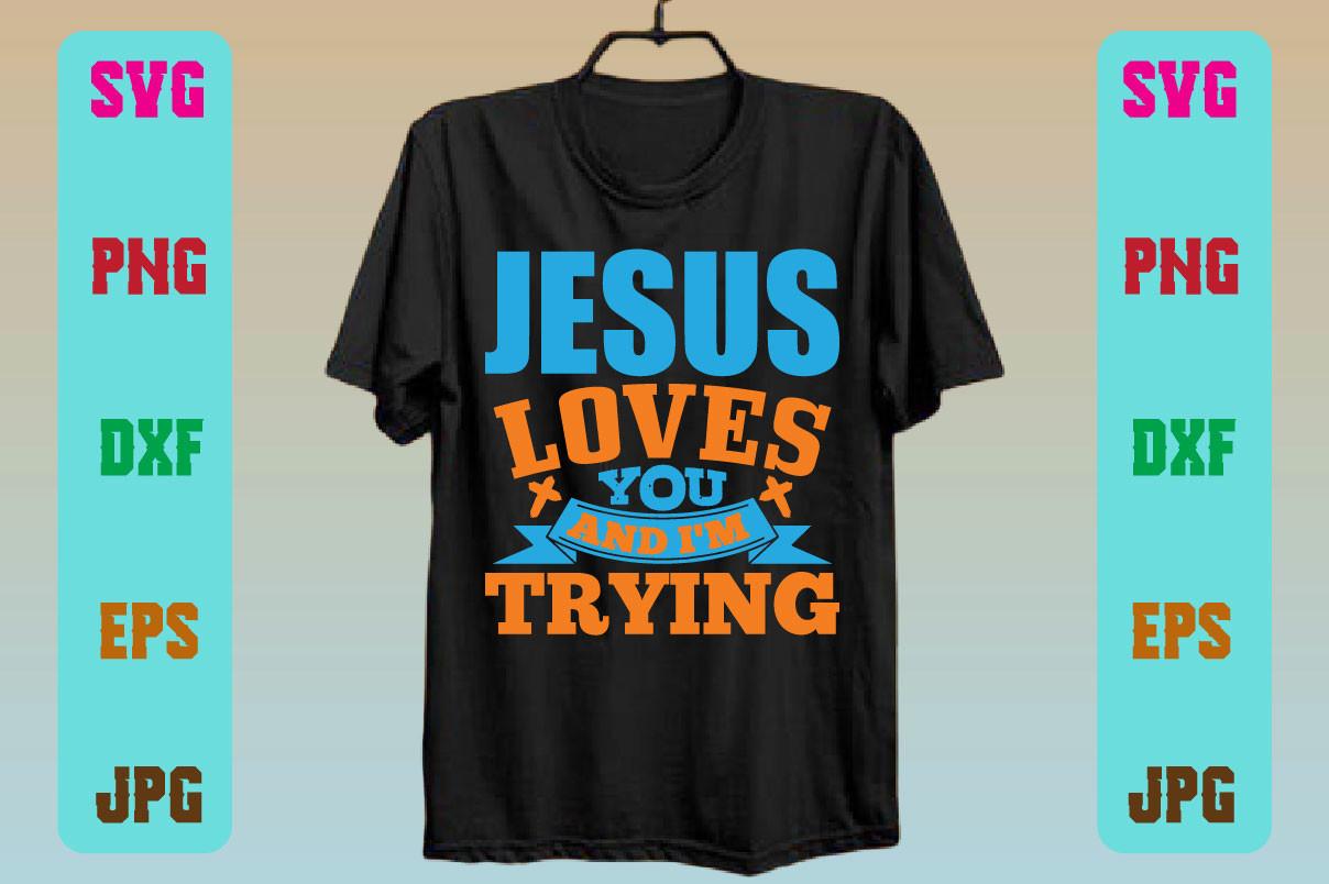 Jesus Loves You and I'm Trying