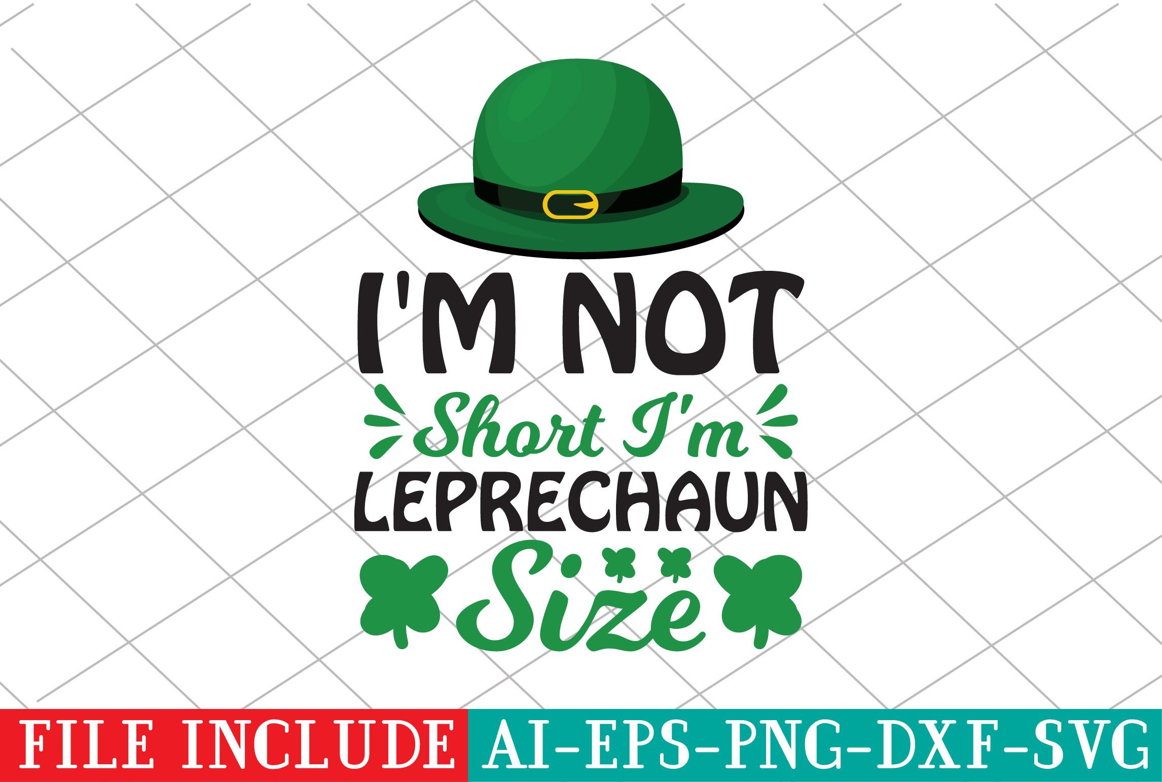 I'm Not Short I'm Leprechaun Size