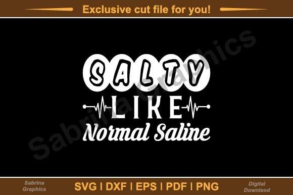 Salty Like Normal Saline Svg Cut File