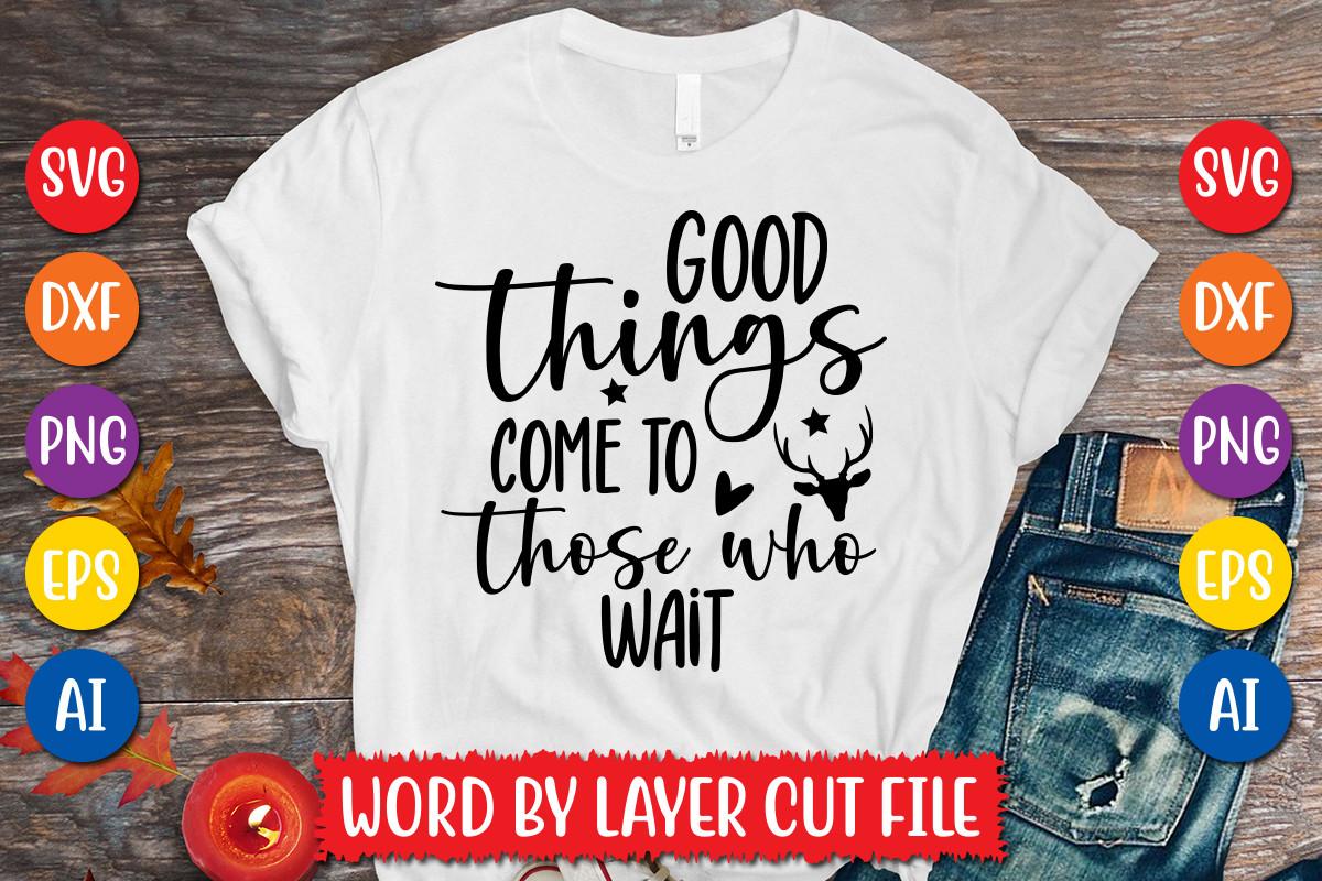 Good Things Come to Those Who Wait Svg D