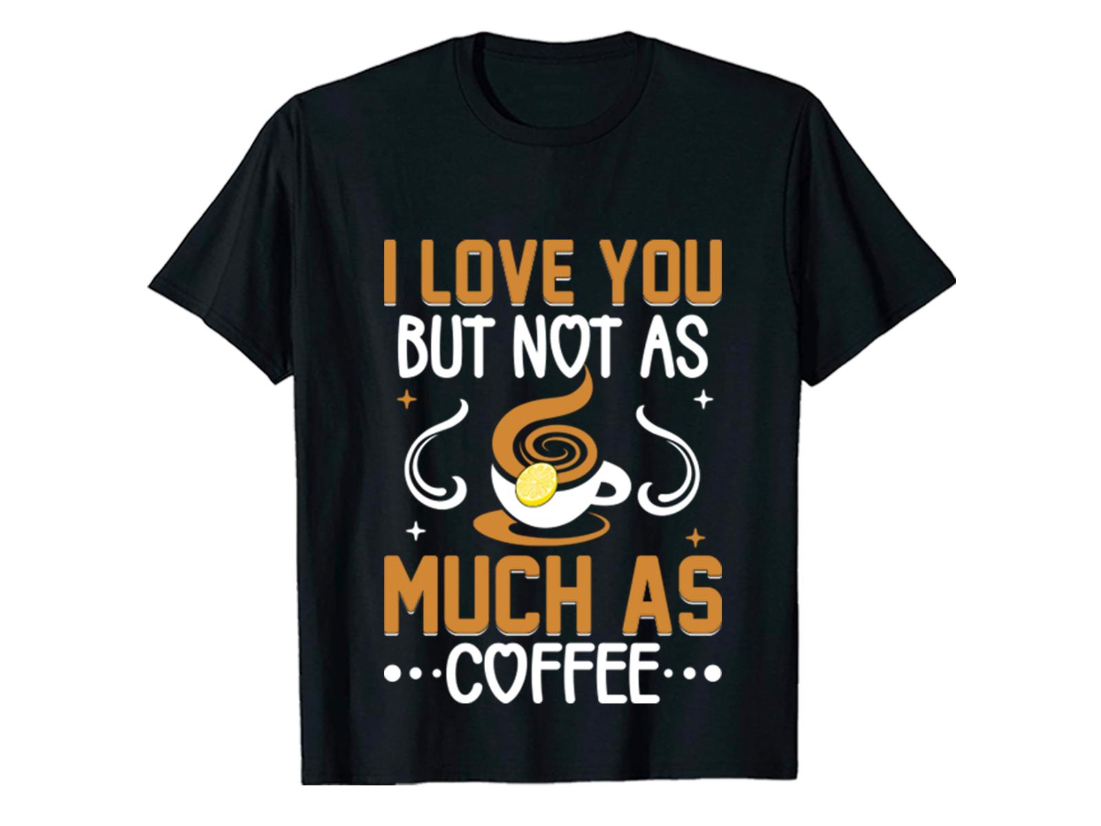 Love You but Not As Much As Coffee