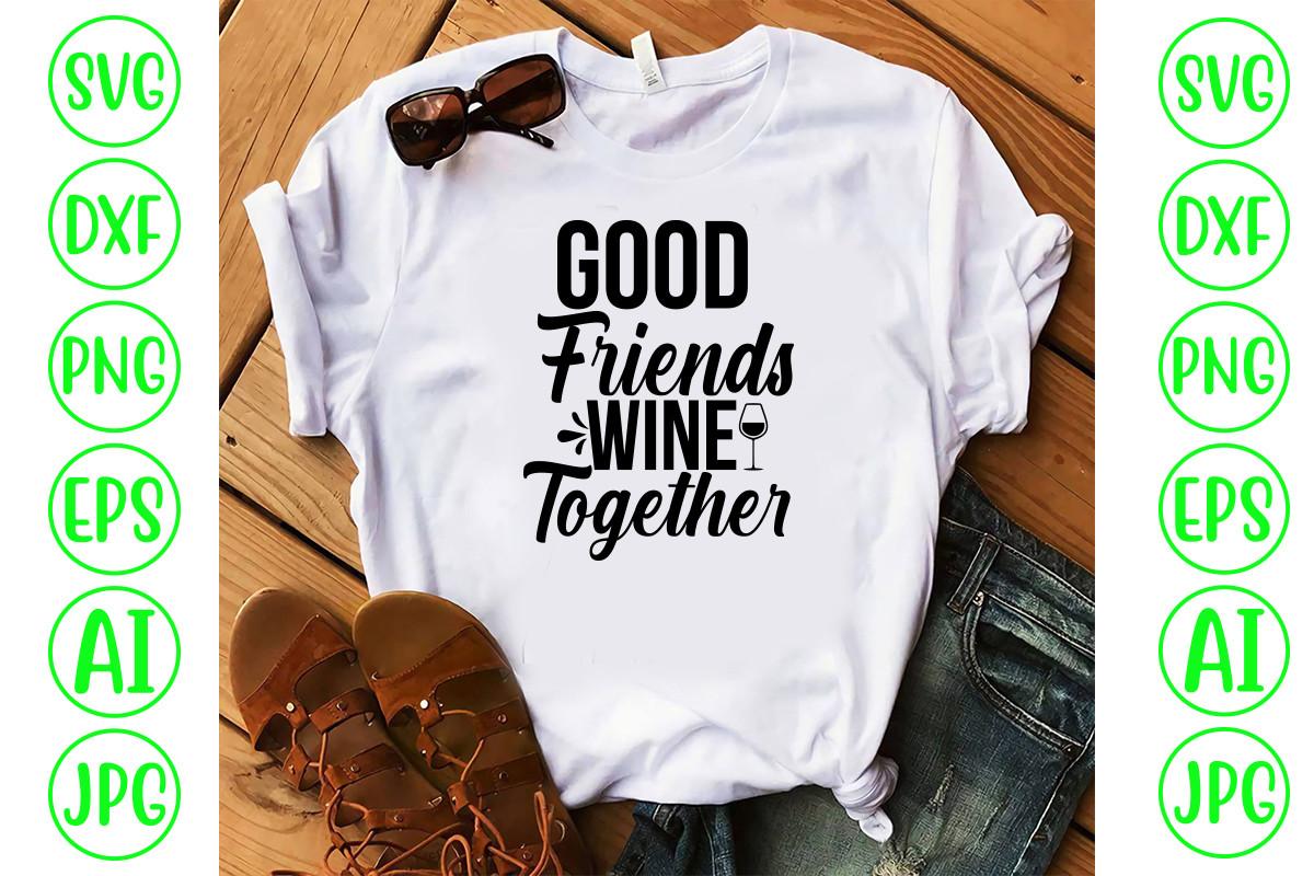 Good Friends Wine Together Svg