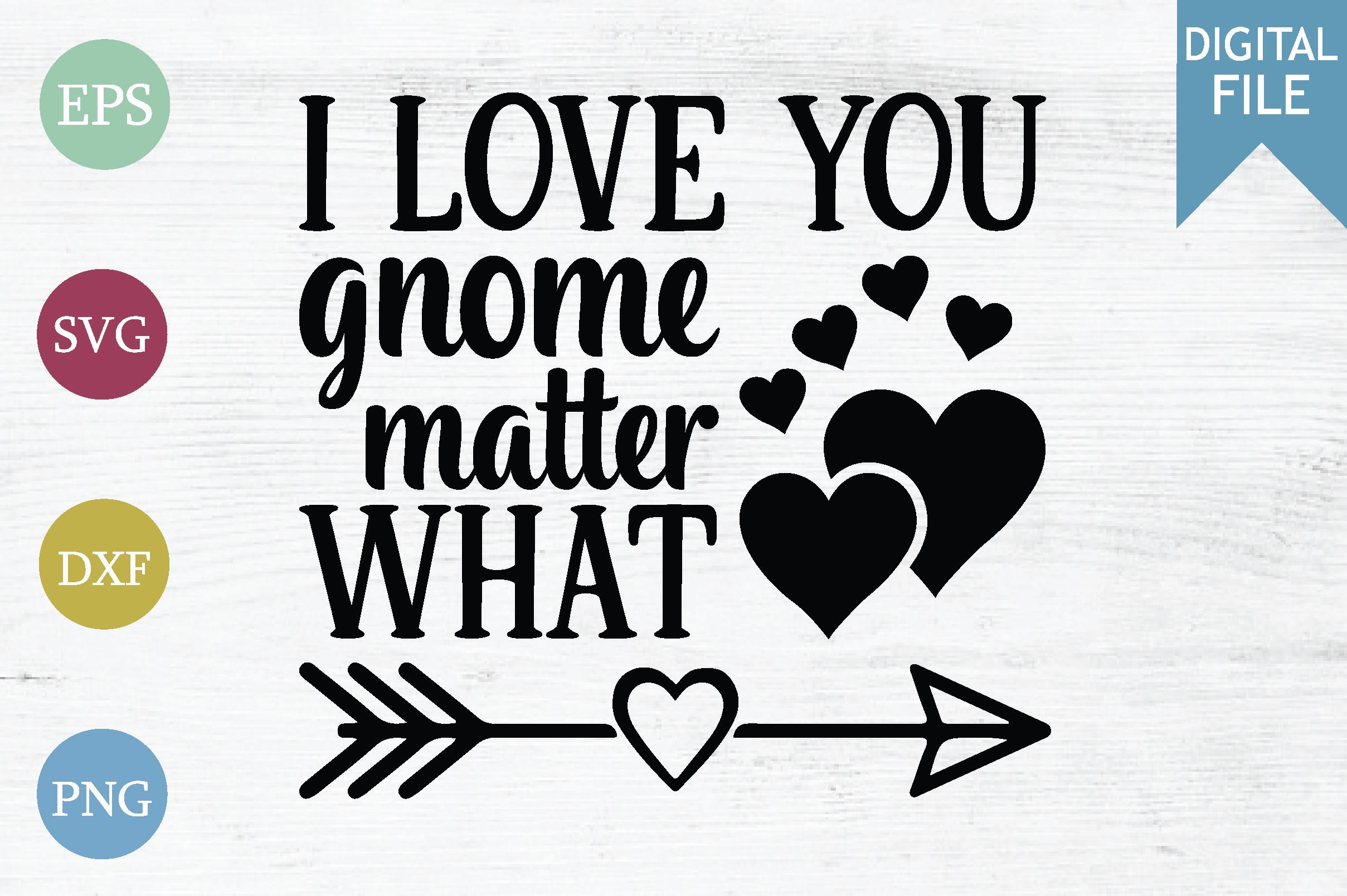 I Love You Gnome Matter What