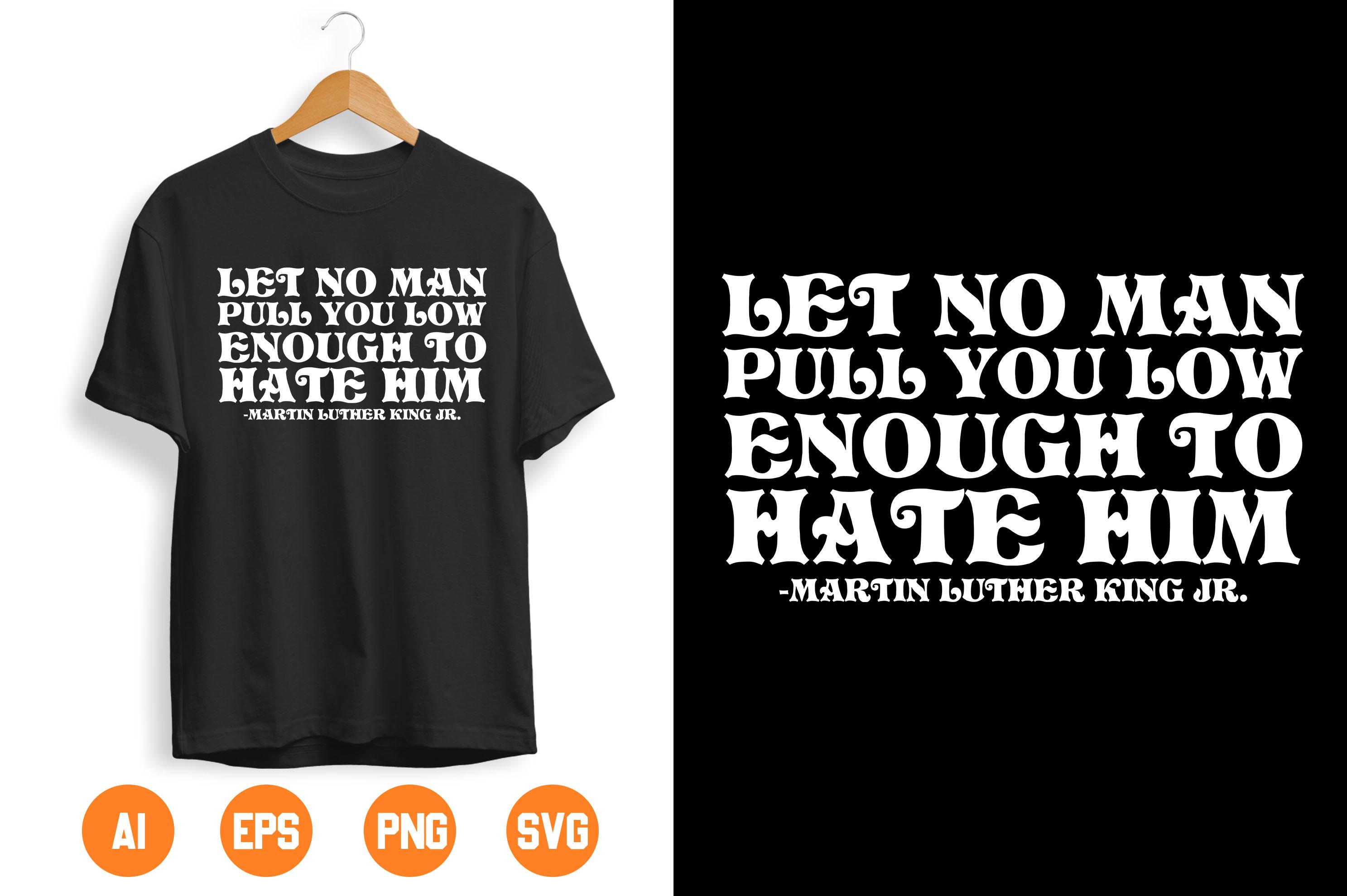 LET NO MAN PULL YOU LOW ENOUGH to HATE HIM