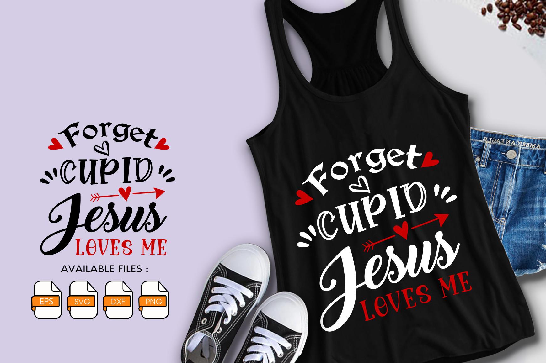 Forget Cupid Jesus Loves Me