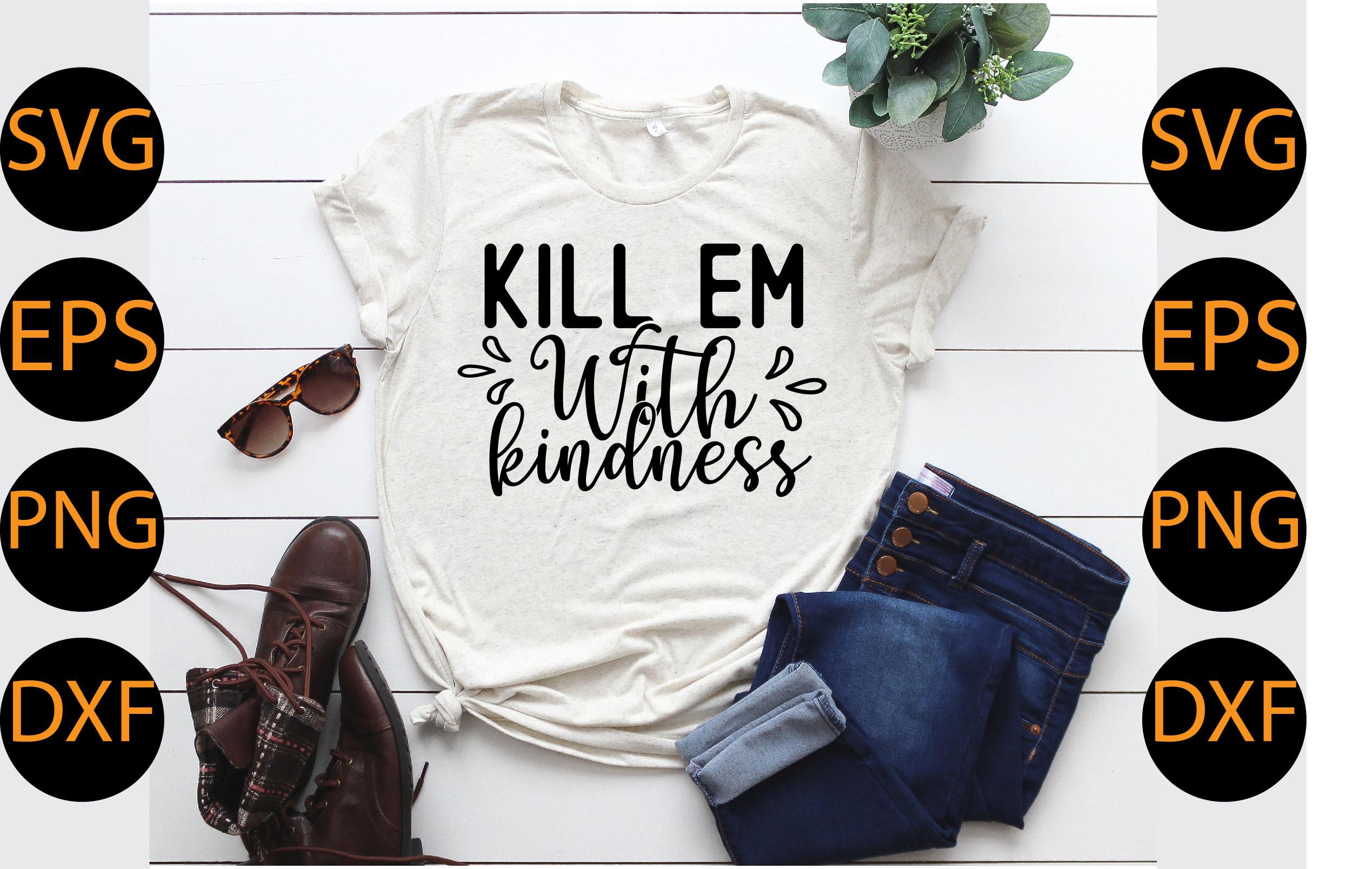 Kill Em with Kindness