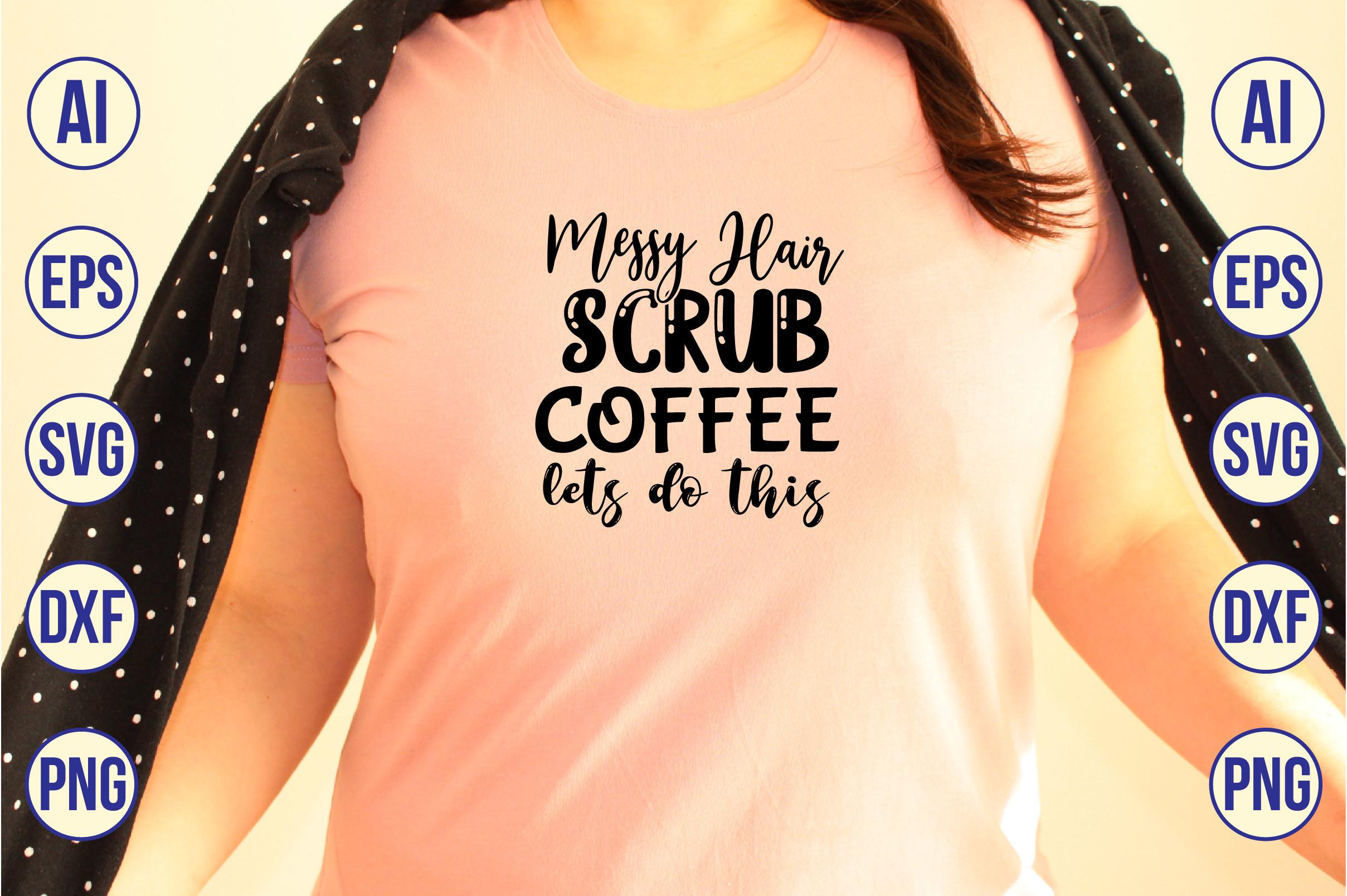 Messy Hair Scrub Coffee Lets Do This