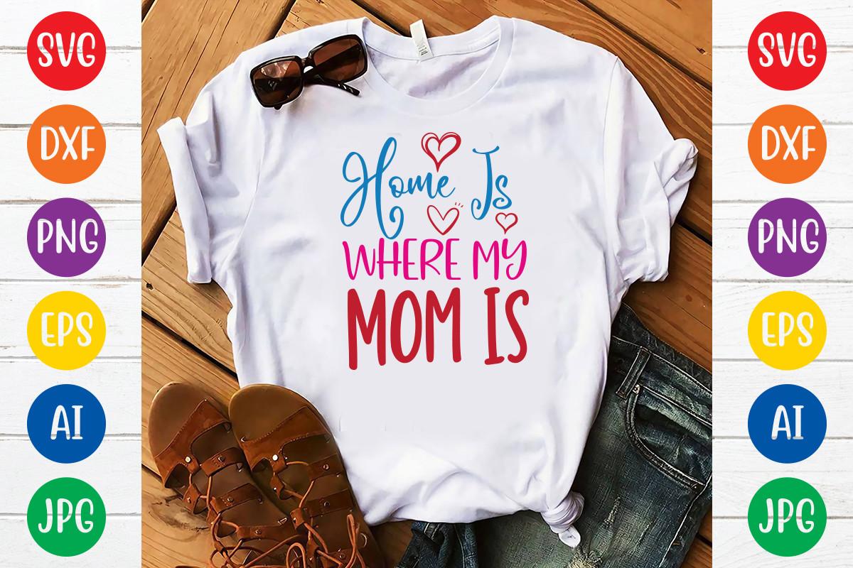 Home is Where My Mom is Svg Design