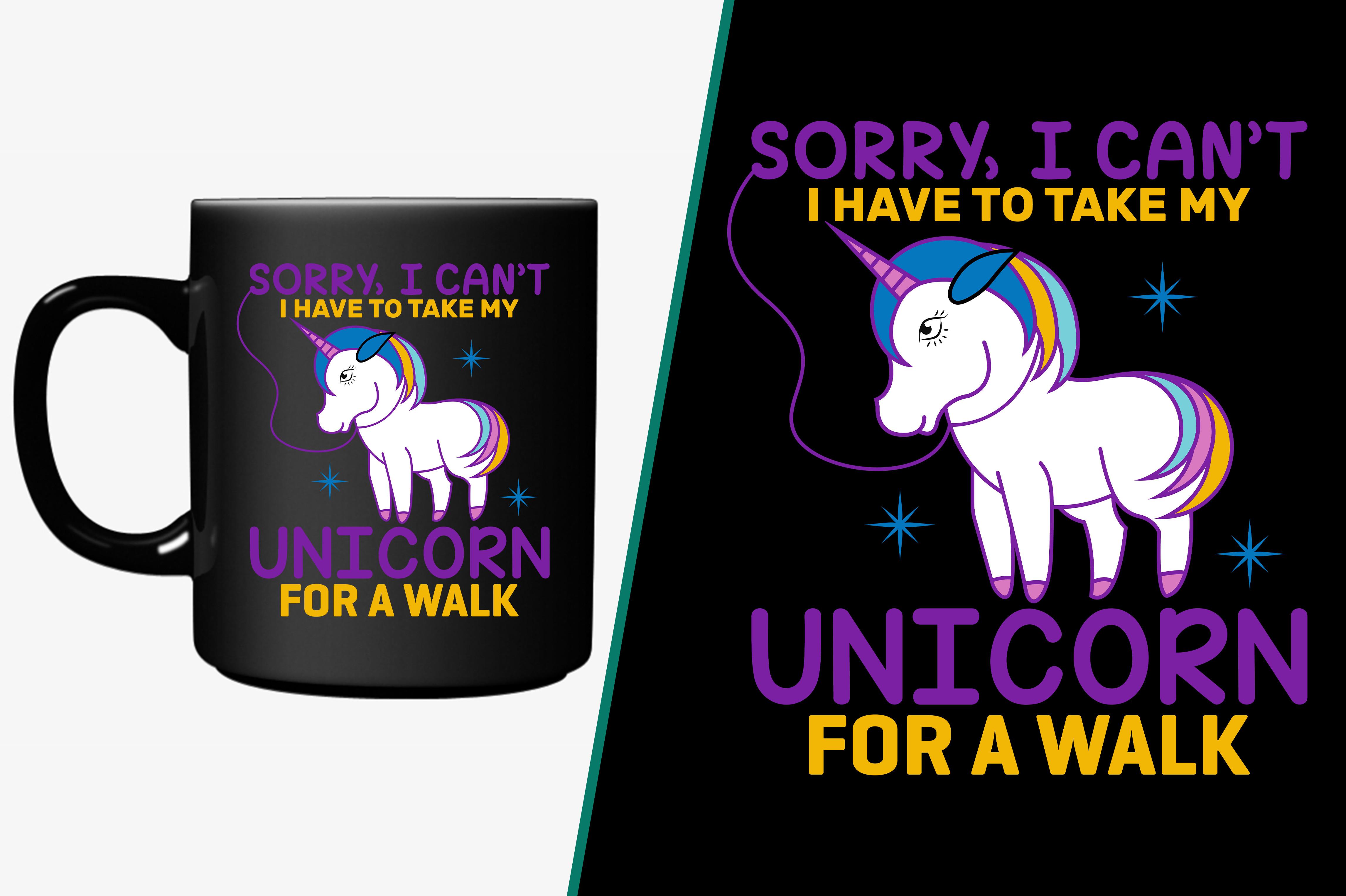 Sorry I Can't I Have to Take My Unicorn