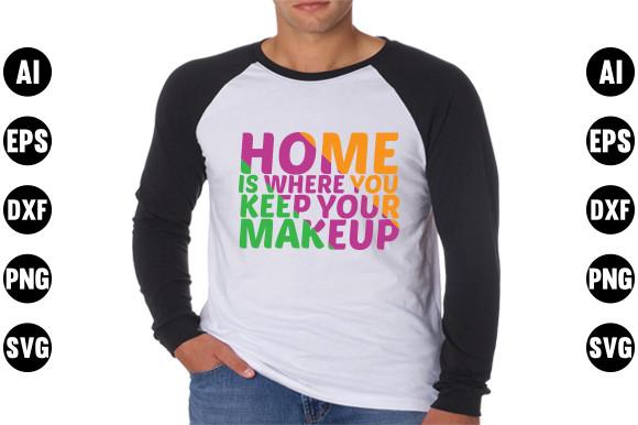 Makeup Quote Design, Home is Where You K