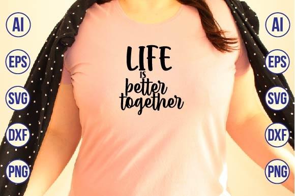 Life is Better Together