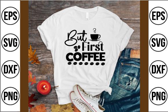 But First Coffee Svg Design