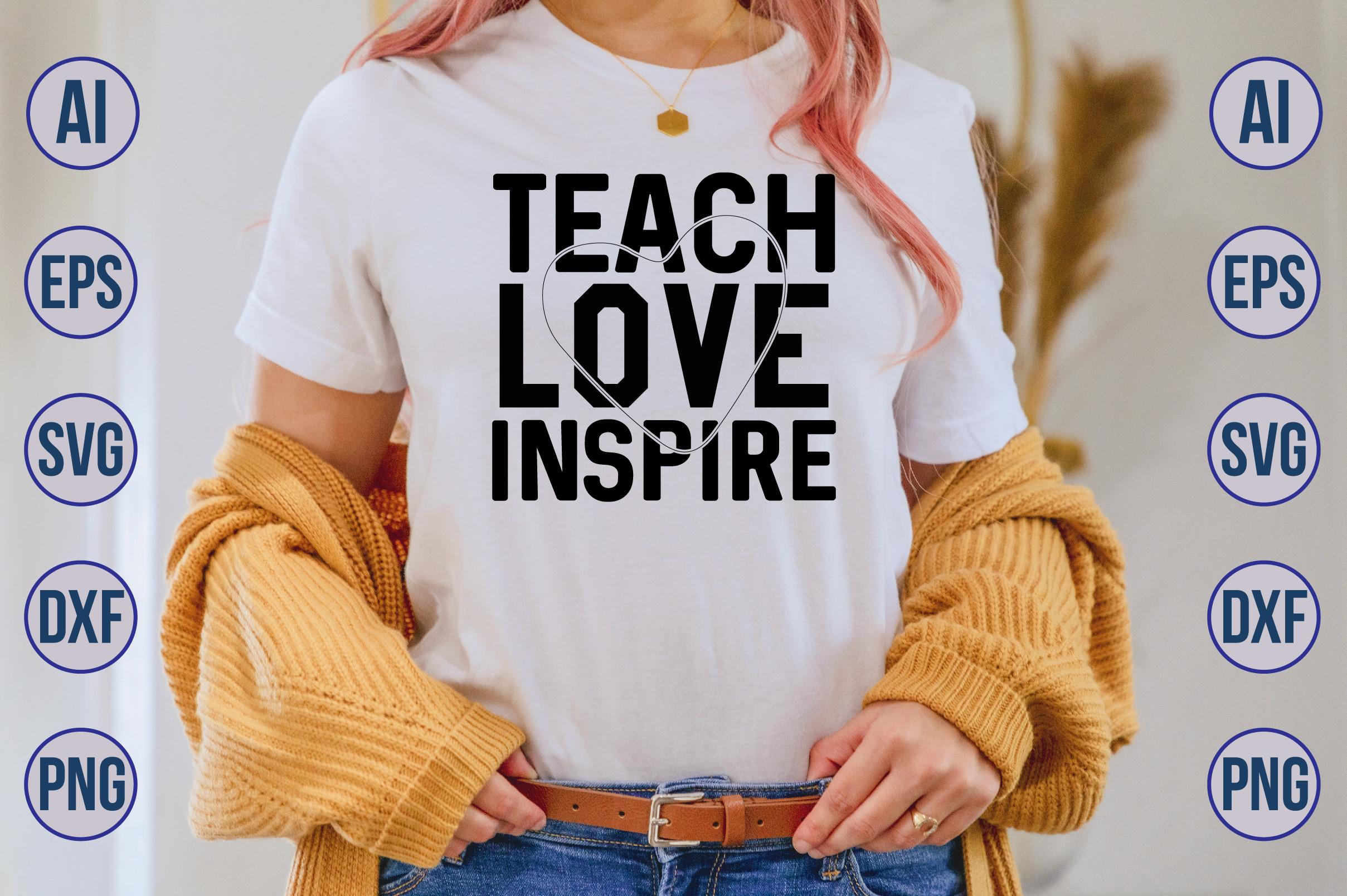 Teach Love Inspire Svg