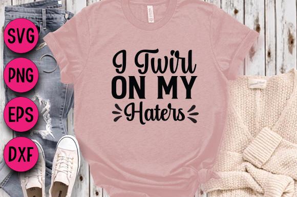 I Twirl on My Haters