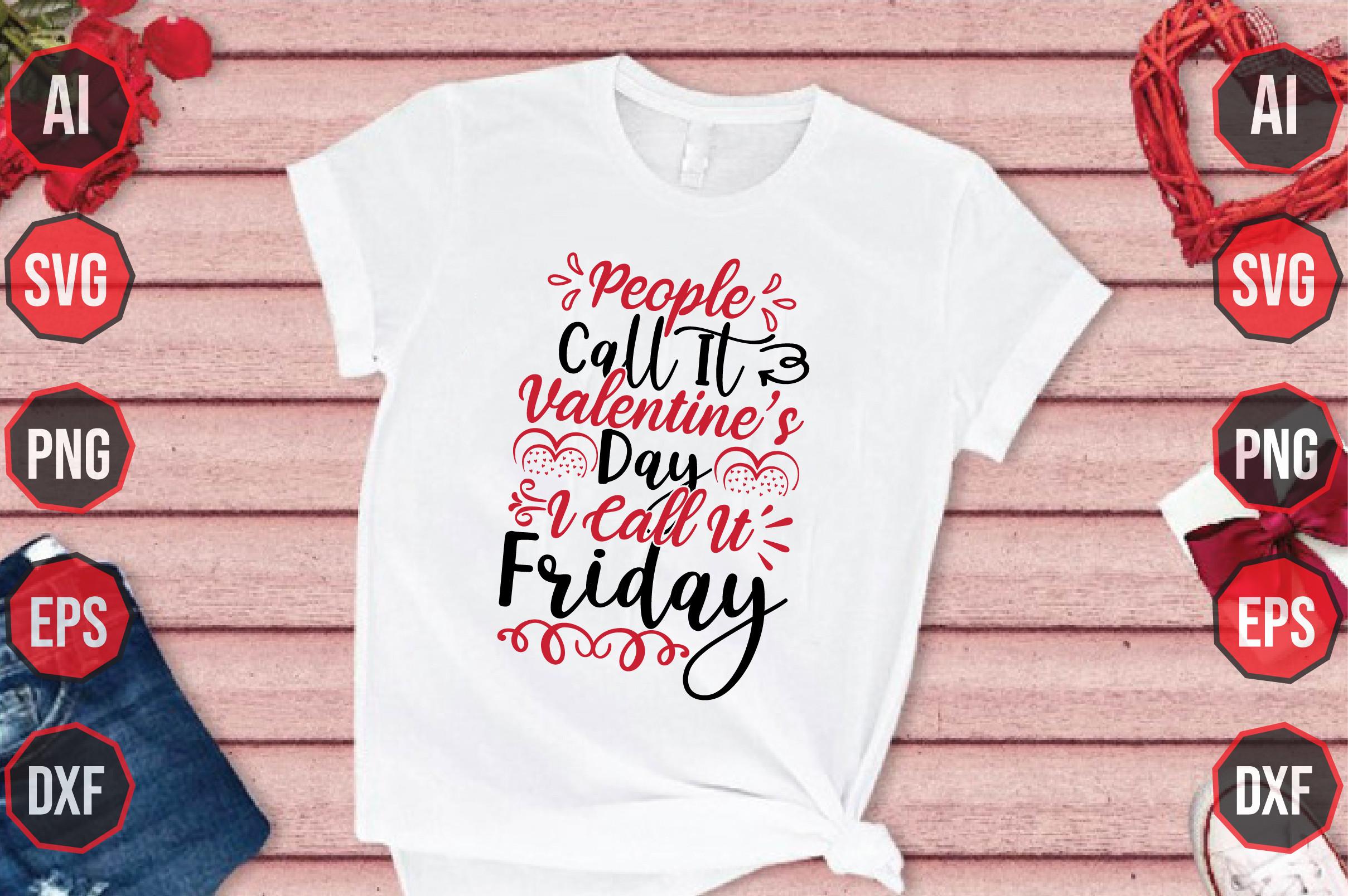 People Call It Valentine’s Day I Call It