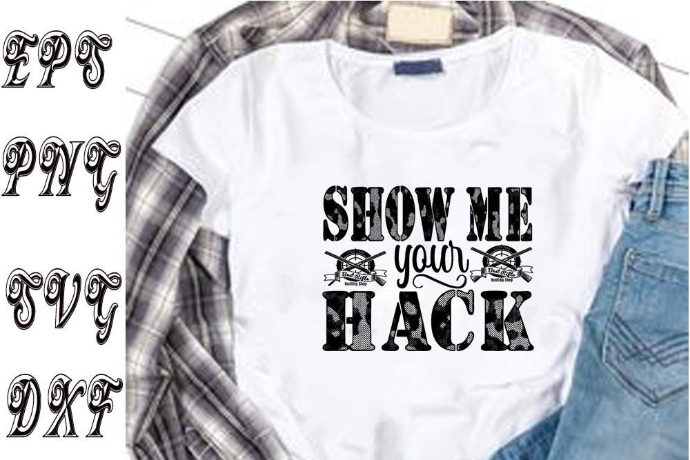 Hunting Svg Design ,Show Me Your Hack