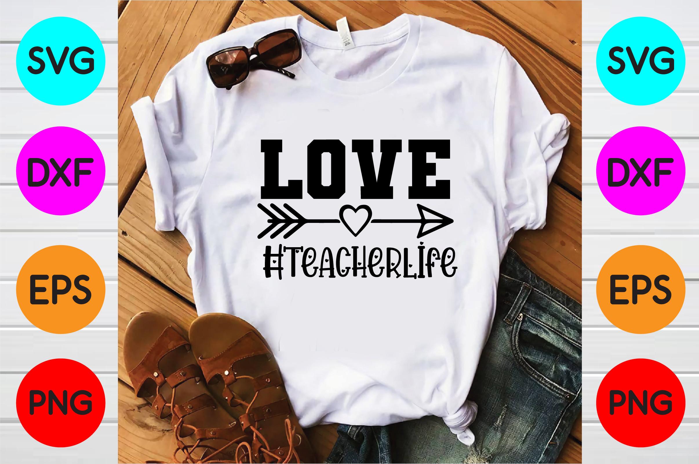 Love #teacherlife T Shirt Designs