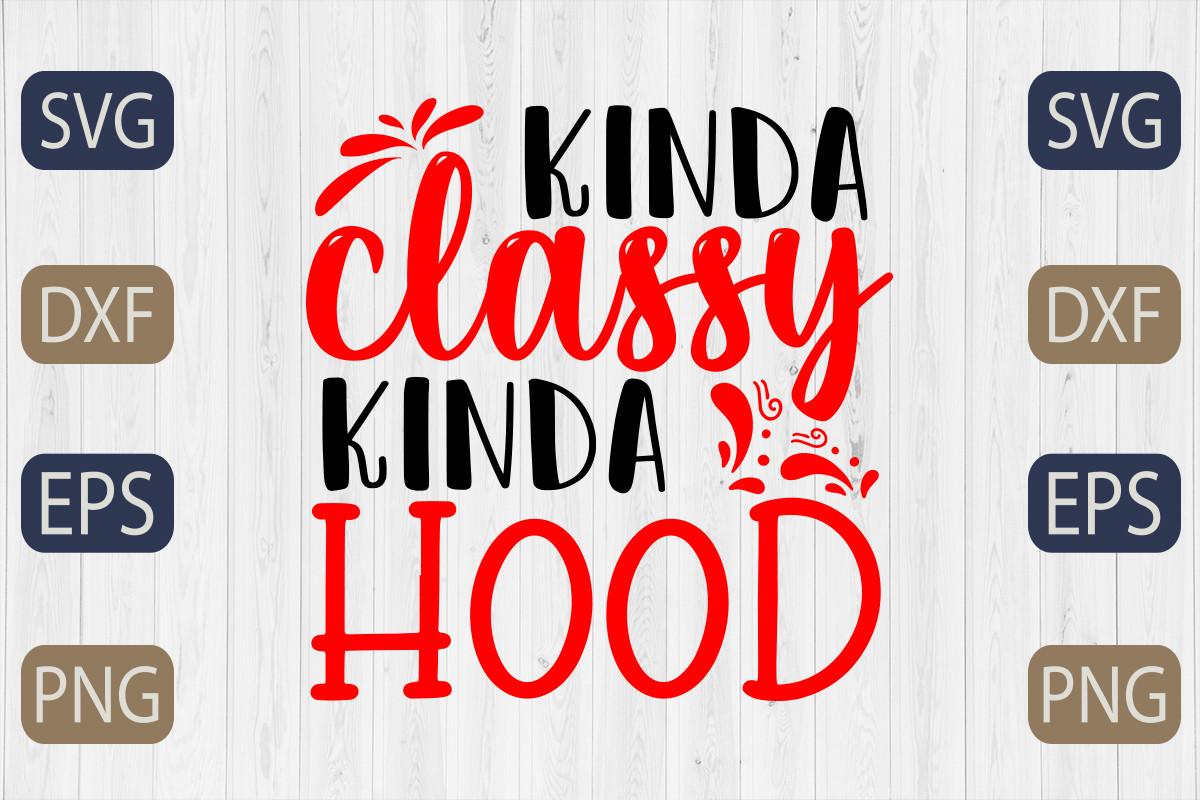 Kinda Classy Kinda Hood Svg