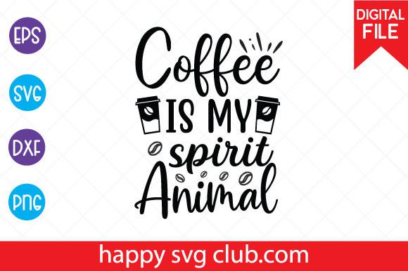 Coffee is My Spirit Animal