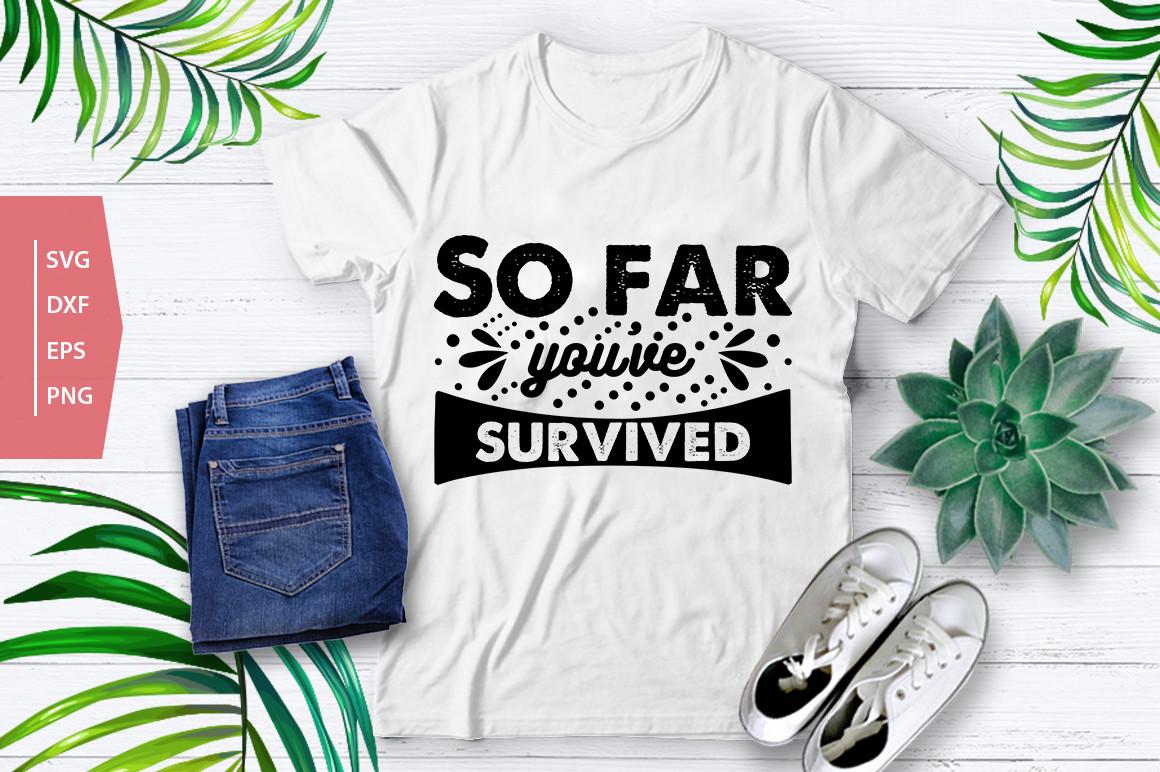 So Far You’ve Survived