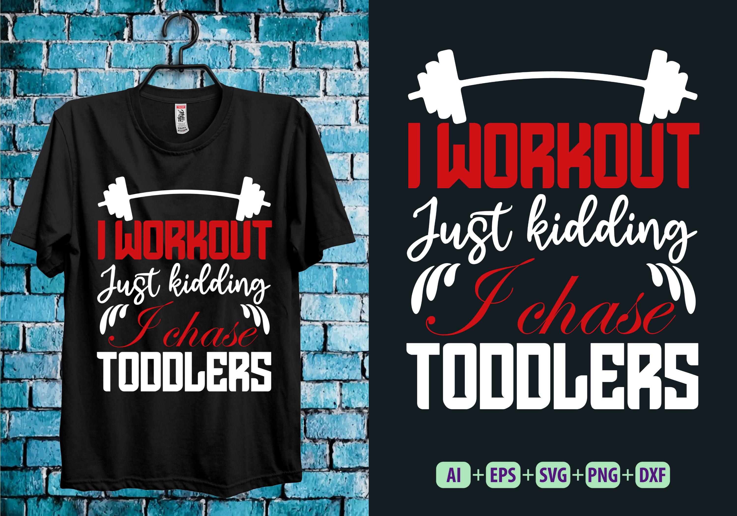 I Workout Just Kidding I Chase Toddlers