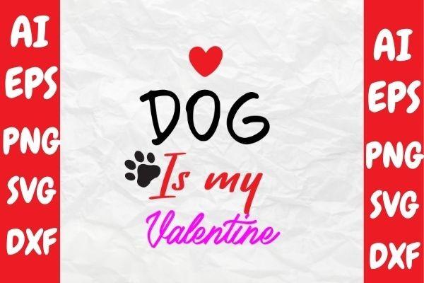 Dog is My Valentine, Valentine Svg Desig