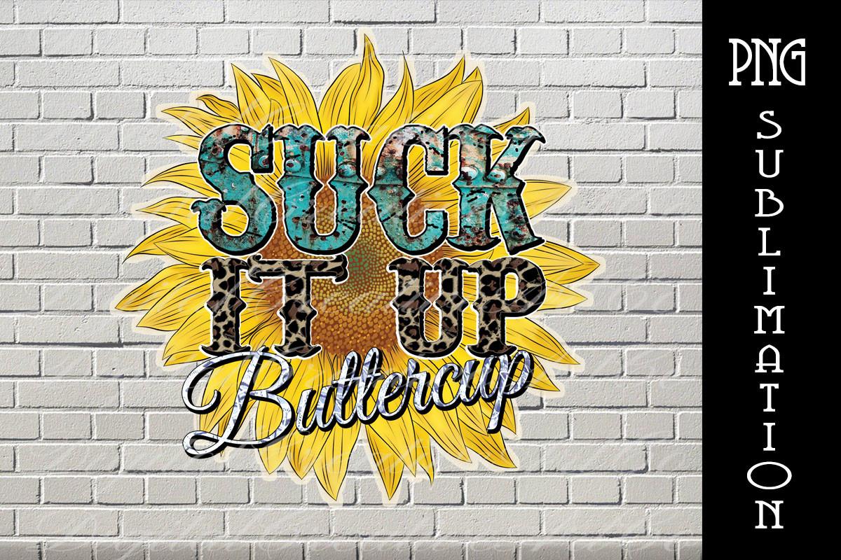 Suck It Up Buttercup Sunflower