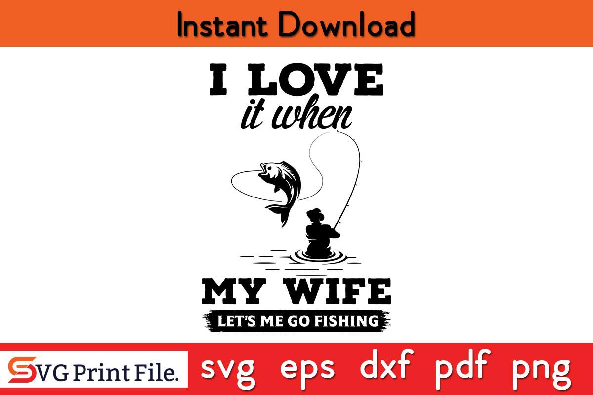 I Love It when My Wife Let's Me Go SVG
