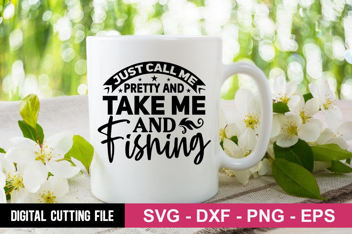 Just Call Me Pretty and Take Me Fishing