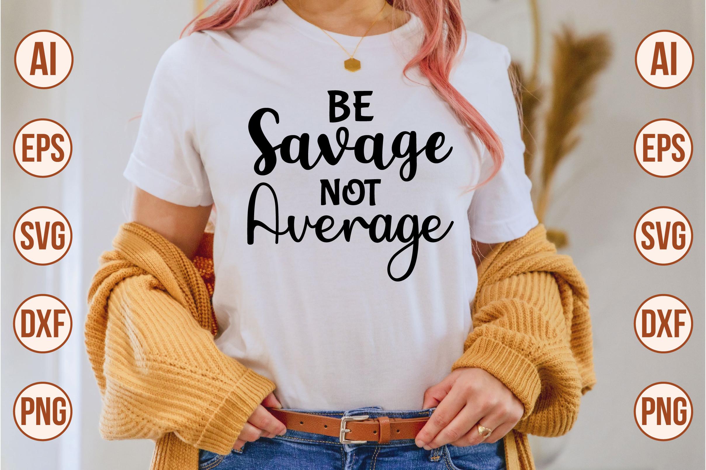 Be Savage Not Average