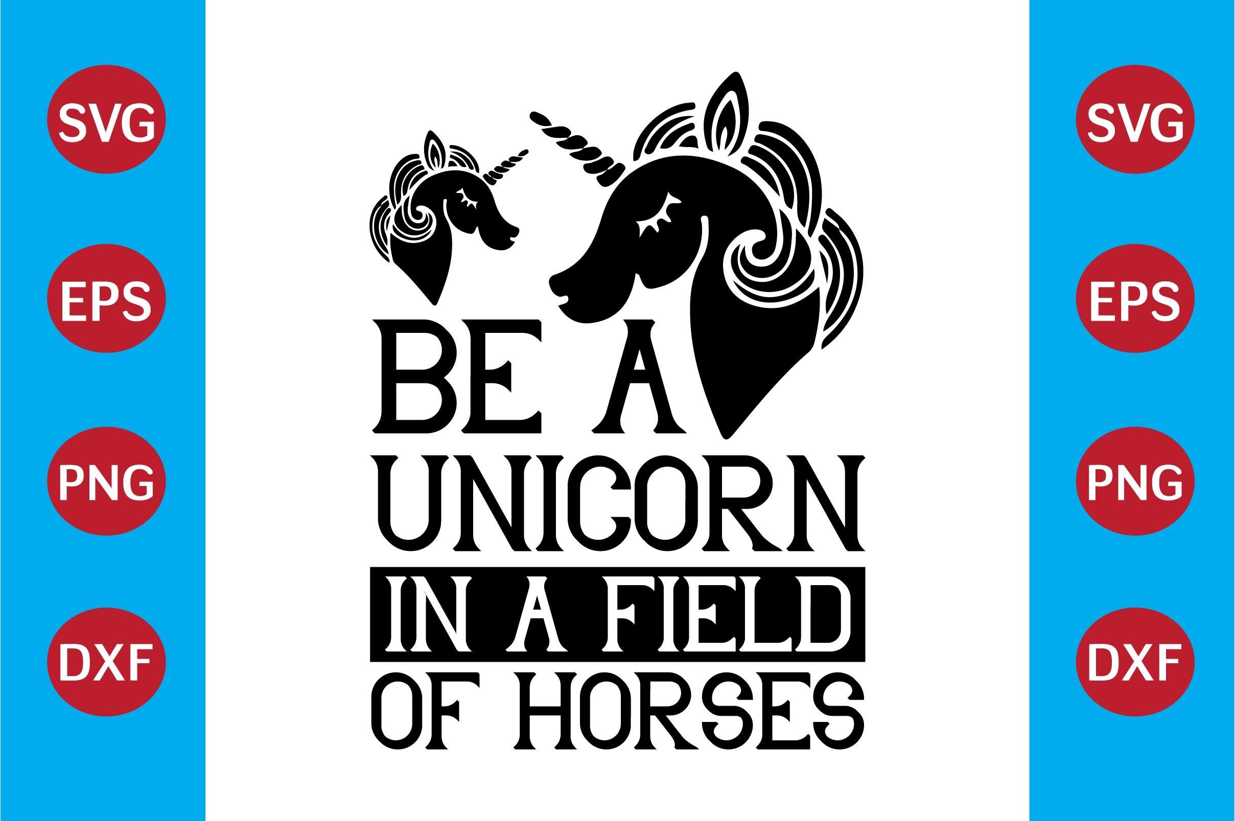 Unicorn SVG Design Be a Unicorn in a Fie