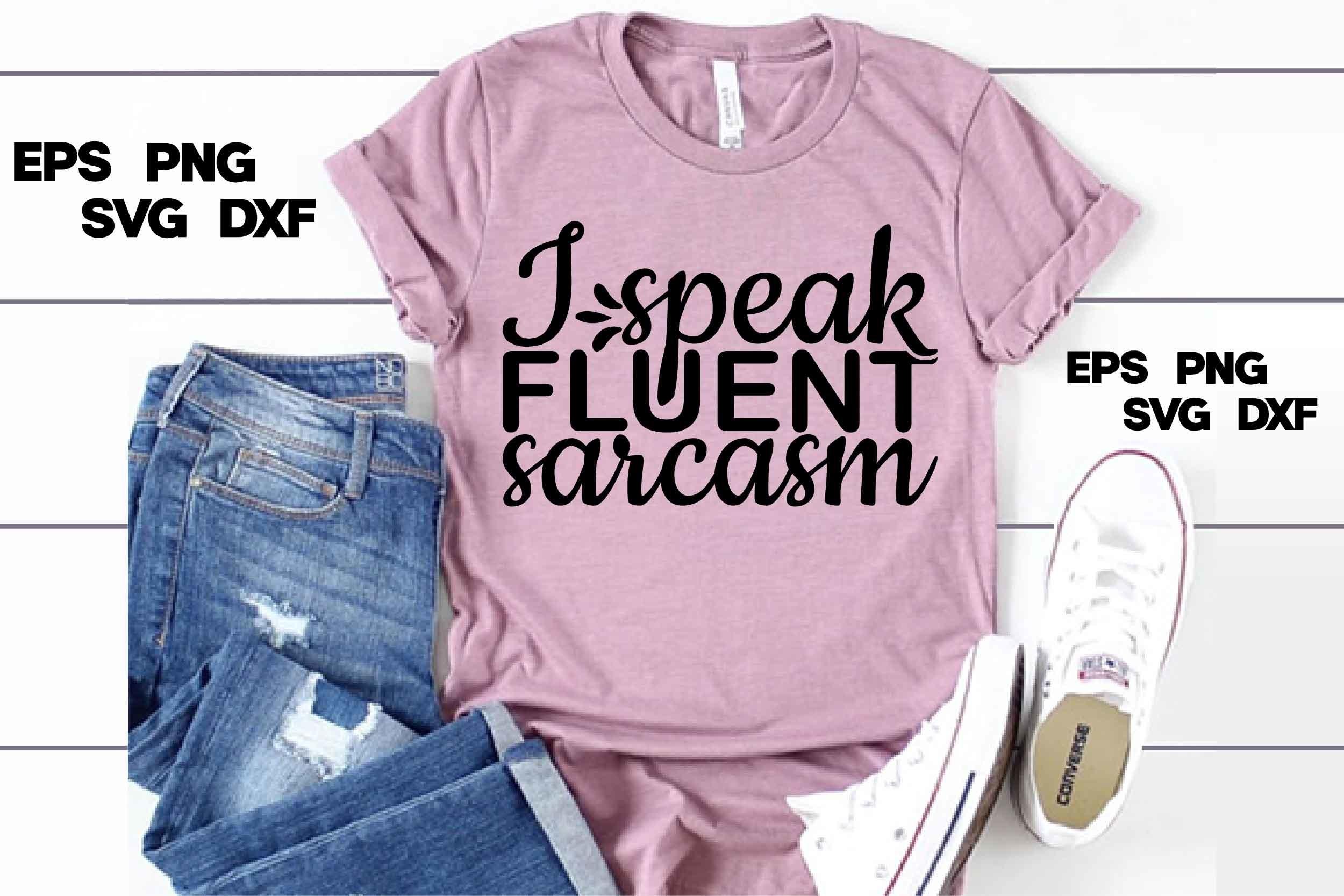 Sassy Svg Design, I Speak Fluent Sarcasm