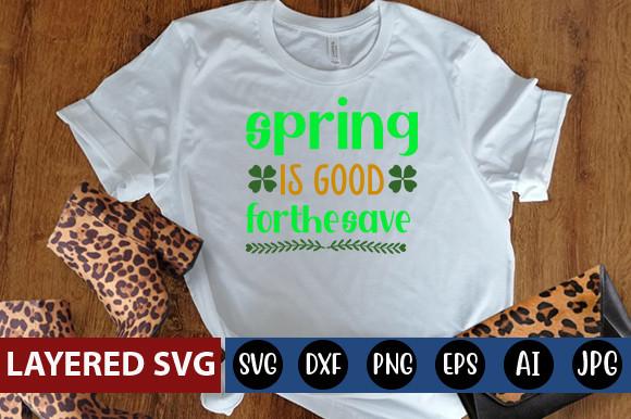 Spring is Good for the Save Svg Design
