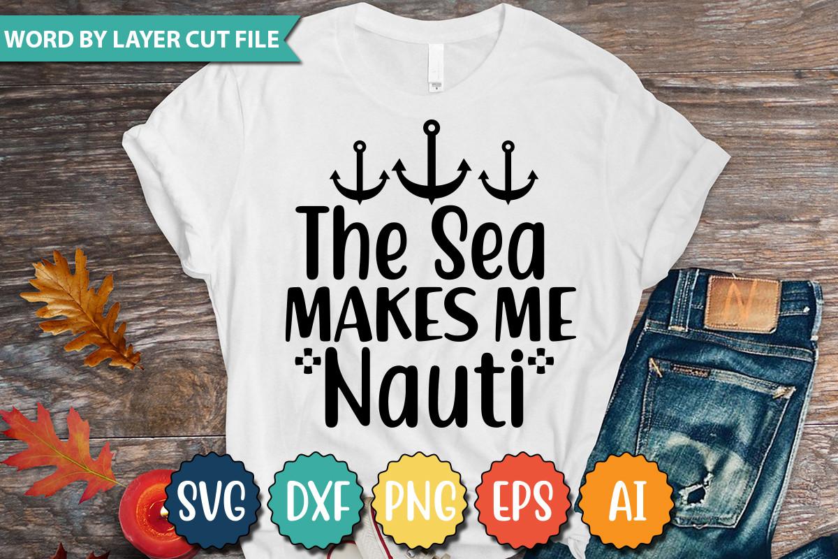 The Sea Makes Me Nauti Svg