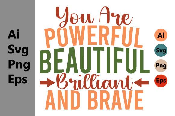 You Are Powerful Beautiful Brilliant  and Brave