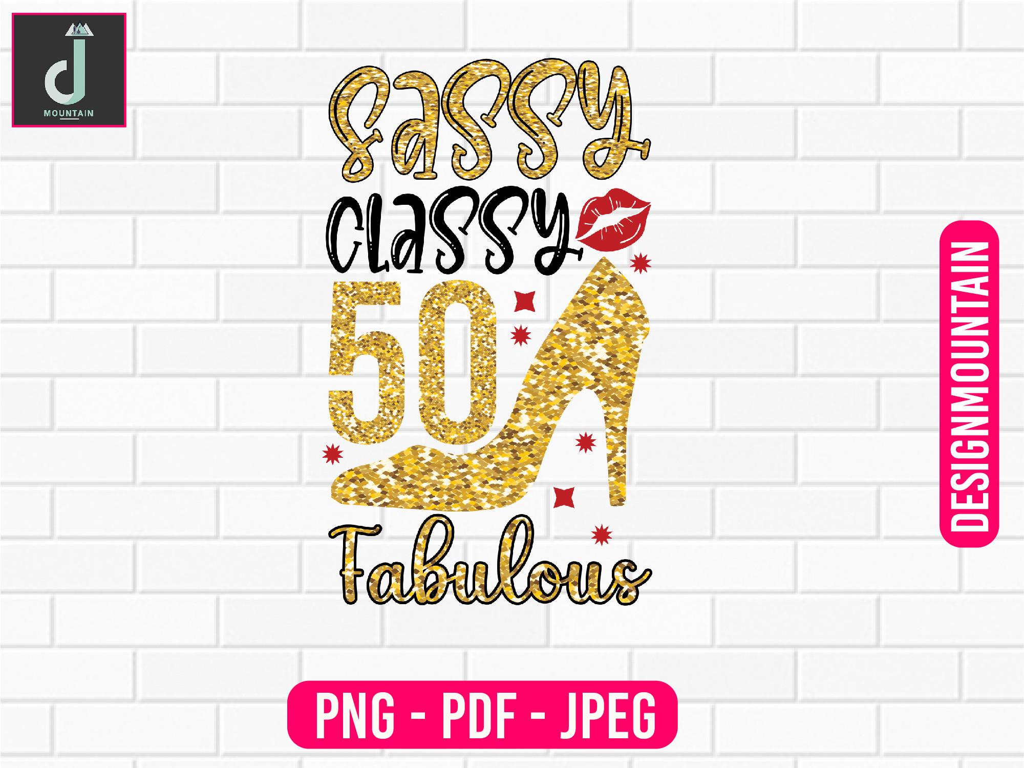 Sassy Classy 50 Fabulous Sublimation Png