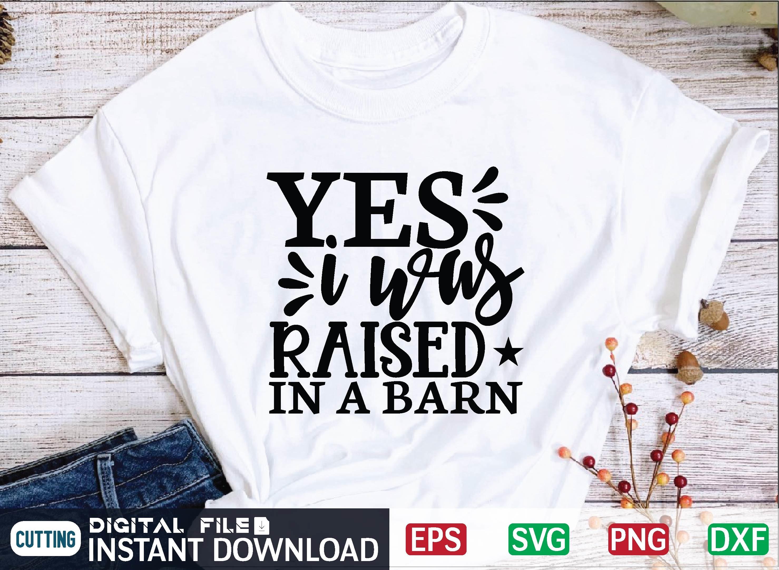 Yes I Was Raised in a Barn Svg