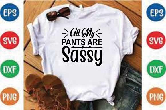 Sassy Svg Design, All My Pants Are Sassy