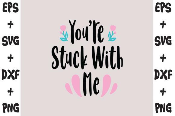 You're Stuck with Me