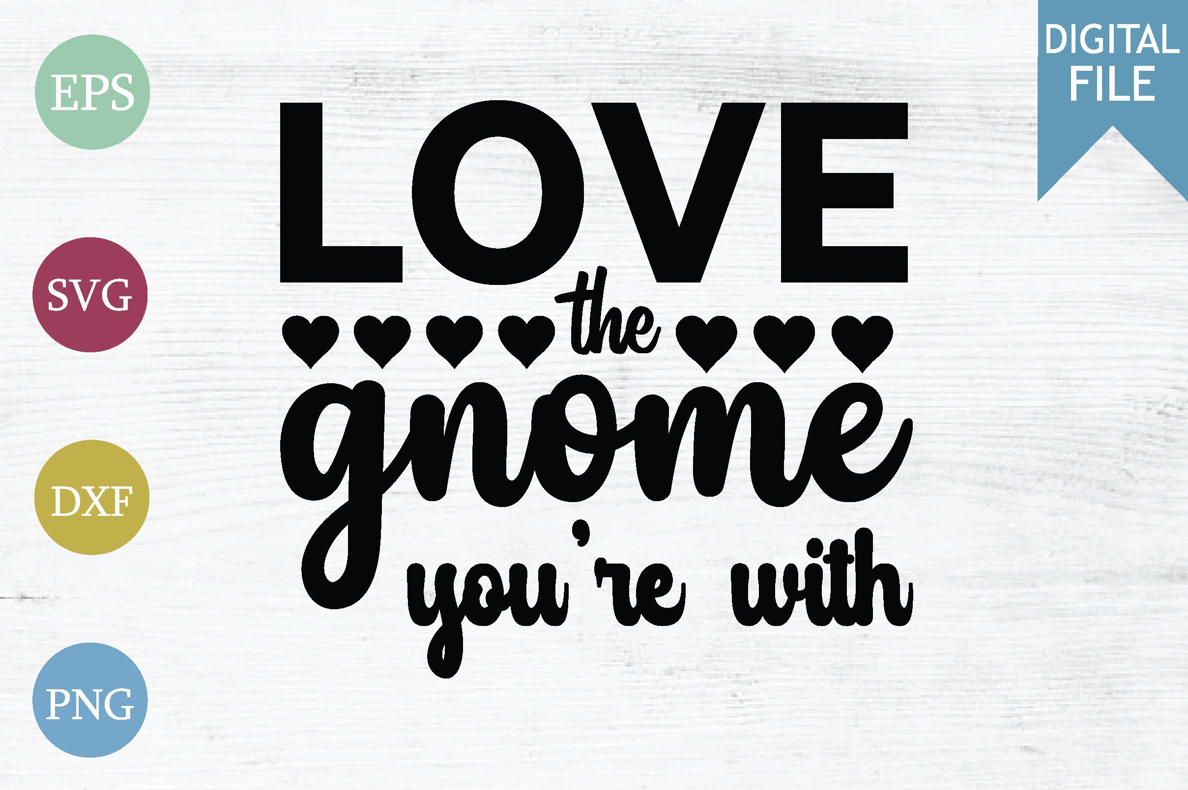 Love the Gnome You’re with