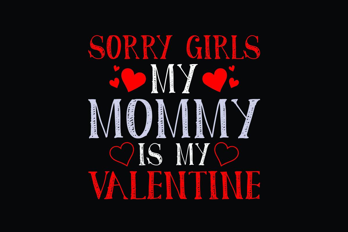 Sorry Girls My Mommy is My Valentine