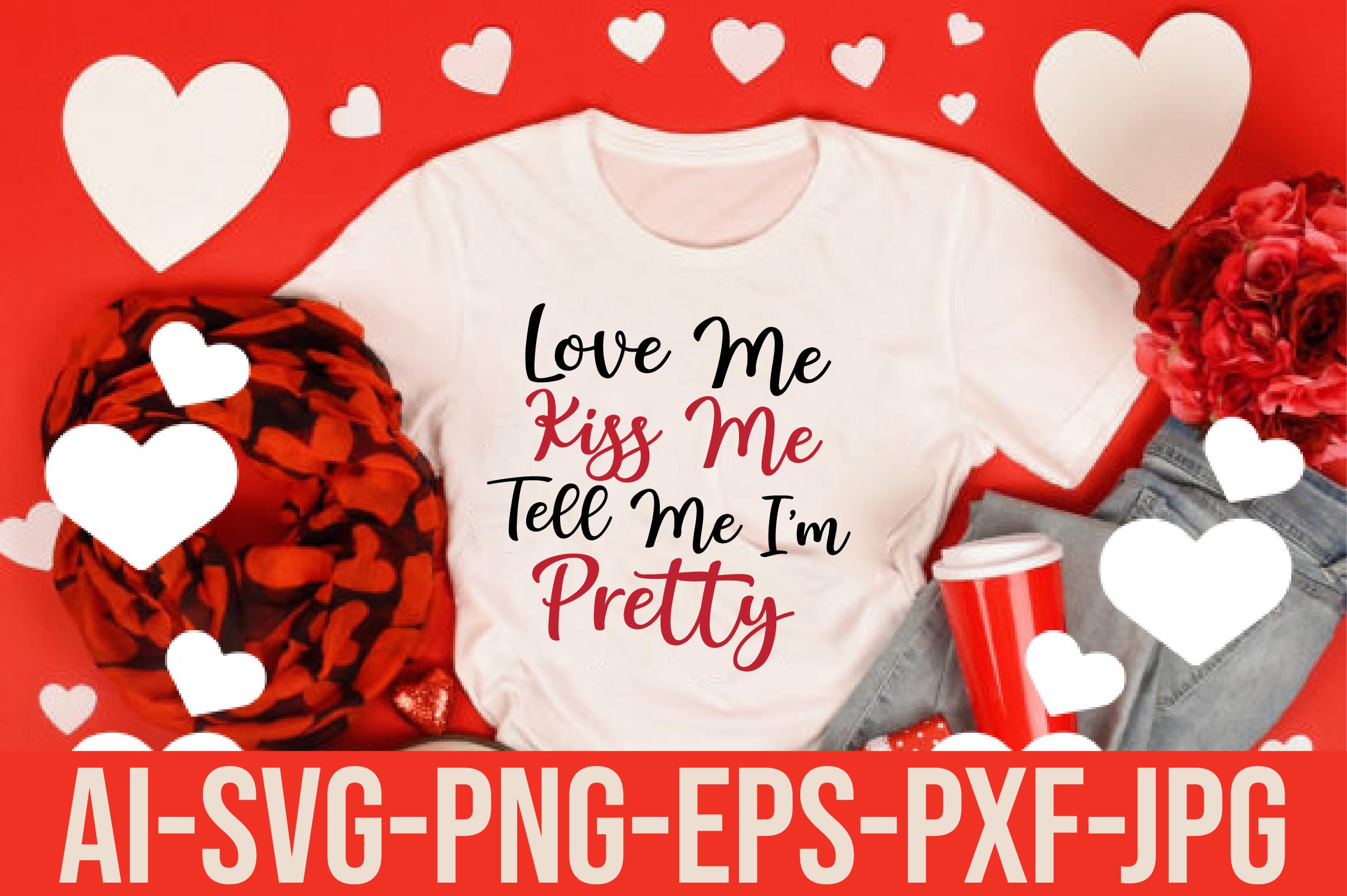 Love Me Kiss Me Tell Me I’m Pretty