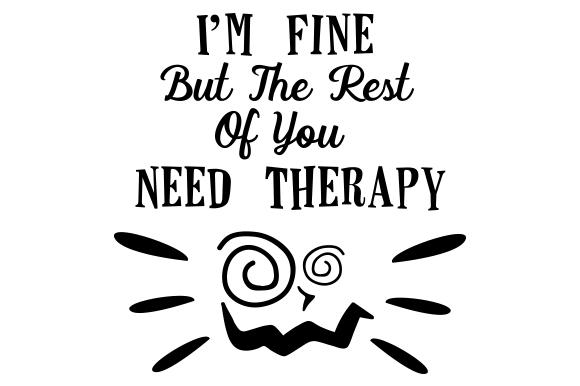 I'm Fine but the Rest of You Need Therapy