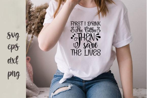 Nurse Svg Design, First I Drink the